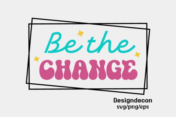 Be the Change Retro Sublimation SVG for Crafts & Graphic Design Projects