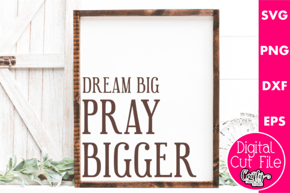 Dream Big Pray Bigger Graphics for Crafts & Digital Selling