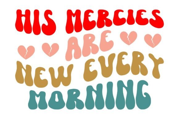 His Mercies Are New Every Morning Jesus – A Faith-Inspired Graphic for Crafts & Creative Projects