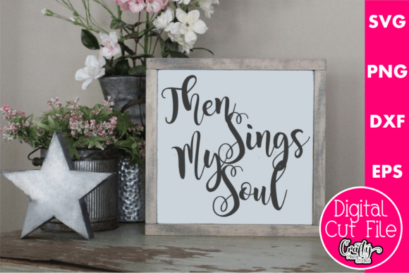Then Sings My Soul – A Soulful Graphic for Christian Crafts & Digital Products