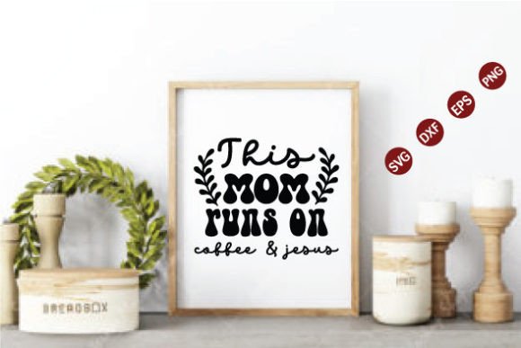 This Mom Runs on Coffee Jesus SVG for Crafts & Graphics